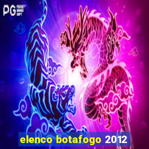 elenco botafogo 2012